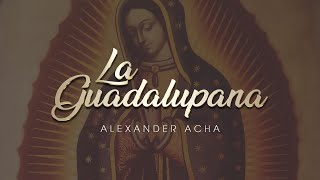 Alexander Acha  La Guadalupana Audio Oficial [upl. by Jacintha]