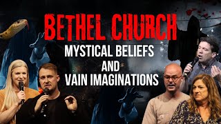 BETHEL CHURCH – MYSTICAL BELIEFS AND VAIN IMAGINATIONS [upl. by Osana138]