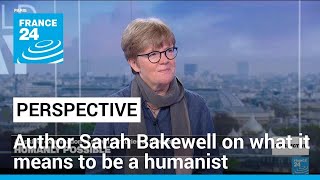 Humanly Possible Author Sarah Bakewell on what it means to be a humanist • FRANCE 24 English [upl. by Ilke938]