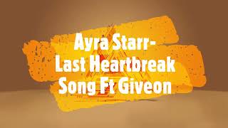 Ayra Starr  Last Heartbreak Song Ft Giveon Lyrics video [upl. by Eiramanin4]