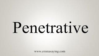 How To Say Penetrative [upl. by Ayin]