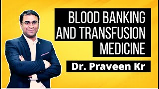 Blood Banking And Transfusion Medicine  Dr Praveen Kr Gupta [upl. by Lucie744]