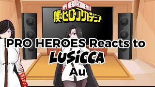 PRO HEROES REACT TO LUSSICA AU  PT of LOV REACTS  VERY RUSHED AND LAZY  Many mistakes [upl. by Eniledam970]