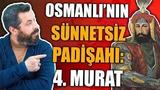 OSMANLININ EN SERT ve EN GÜÇLÜ PADİŞAHI 4 Murat  Aksi Tarih Ahmet Anapalı [upl. by Ssur470]