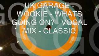 UK GARAGE  WOOKIE WHATS GOING ON  CLASSIC UKG [upl. by Boff154]