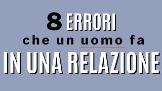 8 errori che gli uomini fanno in una relazione [upl. by Ahsetan]