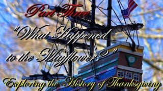 Exploring the History of Thanksgiving Part Three  What Happened to the Mayflower [upl. by Ilenna]