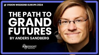 Anders Sandberg  The Path to Grand Futures  Vision Weekend Europe 2024 [upl. by Ojyram]