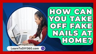 How Can You Take Off Fake Nails At Home  LearnToDIY360com [upl. by Mindy435]