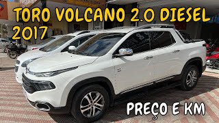 PREÇO E KM 👉  TORO VOLCANO 20 TURBO DIESEL 2017 AUTOMÁTICA [upl. by Celtic]