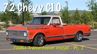 1972 C10  700R4 Installation  Part 2 [upl. by Wilmer]