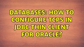 Databases How to configure TCPS in JDBC thin client for oracle [upl. by Eelirak]