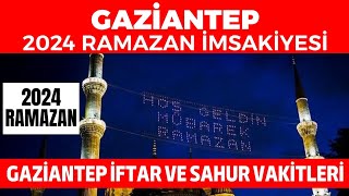 GAZİANTEP 2024 RAMAZAN İMSAKİYESİ  Gaziantep İftar ve Sahur Vakitleri 2024 [upl. by Nalim121]