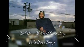 Ice Cube  It Was A Good Day Delegations Oh Honey Remix  By DJROB69 [upl. by Goodard]