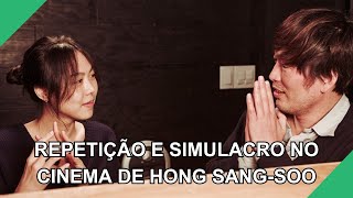 REPETIÇÃO E SIMULACRO NO CINEMA DE HONG SANGSOO [upl. by Annodam]