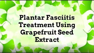 Plantar Fasciitis Treatment Using Grapefruit Seed Extract [upl. by Major881]