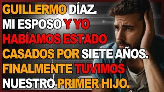 GUILLERMO DÍAZ MI ESPOSO Y YO HABÍAMOS ESTADO CASADOS POR SIETE AÑOS FINALMENTE TUVIMOS NUESTRO PR [upl. by Lirbij]