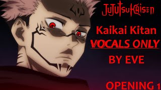 quotKaikai Kitanquot  VOCALS ONLY by Eve  JUJUTSU KAISEN Opening Theme Acapella [upl. by Sutit450]