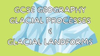 Glacial Processes amp Glacial Landforms  GCSE GEOGRAPHY [upl. by Tyree546]