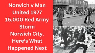 Norwich v Man United 1977  15000 Red Army Storm Norwich City Here’s What Happened Next [upl. by Aleahc]