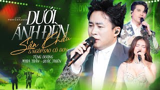 DƯỚI ÁNH ĐÈN SÂN KHẤU amp NGÔI SAO CÔ ĐƠN  TÙNG DƯƠNG x QUỐC THIÊN x MYRA TRẦN  Live Stage [upl. by Hgielah]