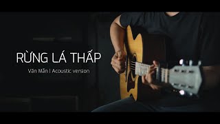 RỪNG LÁ THẤP  Văn Mẫn  Acoustic Version [upl. by Adnole420]