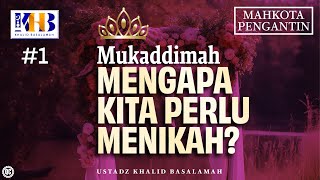 Mahkota Pengantin 1  Mukaddimah  Mengapa Kita Perlu Menikah  Khalid Basalamah [upl. by Berta820]