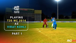 Playing T20 World Cup 2014 As Virat Kohli Part 1  Real Cricket 24 [upl. by Xenophon]