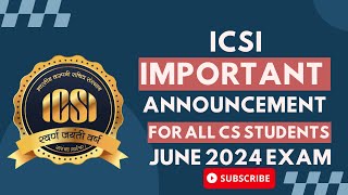 ICSI IMPORTANT ANNOUNCEMENT FOR ALL CS STUDENTS FOR JUNE 2024 EXAM [upl. by Yelrahs]