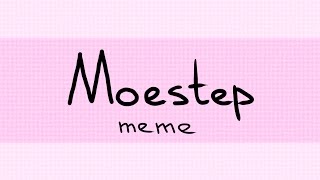 Moestep meme [upl. by Ralf]