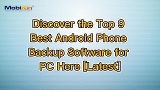 Discover the Top 9 Best Android Phone Backup Software for PC Here Latest [upl. by Loraine]