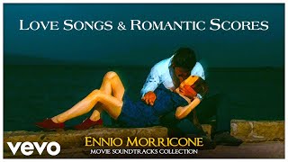 Ennio Morricone  Love Songs amp Romantic Scores Movie Soundtracks Collection [upl. by Copland414]