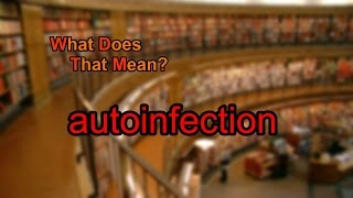 What does autoinfection mean [upl. by Pylle]