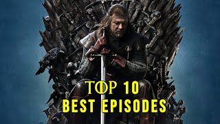 Top 10 Best Episodes in Game of Thrones [upl. by Adirahs]