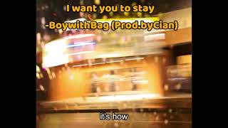 I want you to stay BoywithBag ProdbyCian [upl. by Llesirg]