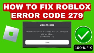 Roblox Failed To Connect To Game ID 17 Error Code 279  Easy Fix 2024 [upl. by Ahsienak]