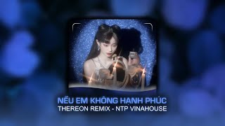 NẾU EM KHÔNG HẠNH PHÚC  Thereon Remix [upl. by Jena]