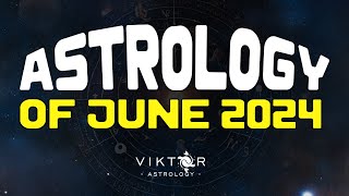 Astrology of June 2024 Forecast with AstroViktor [upl. by Naitsirt]