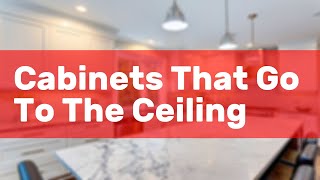 Cabinets That Go To The Ceiling [upl. by Goldwin]