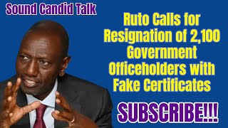 Ruto Calls for Resignation of 2100 Government Officeholders with Fake Certificates [upl. by Aihpled]