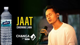 Chhewang Lama  Jaat Live  Piuro Presents Changa Session Season 2  Episode1  S02E01 [upl. by Suzzy]