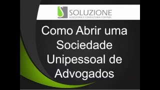 Como abrir uma Sociedade Unipessoal Para Advogado  Unipessoal de Advocacia [upl. by Orelee]