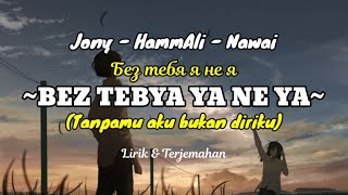 Jony HammAli amp Nawai  BEZ TEBYA YA NE YA Tanpamu aku bukan diriku  lirik dan terjemahan [upl. by Esilanna]