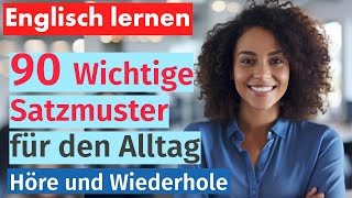 Englisch Beherrschen 90 Wichtige Satzmuster für den Alltag  Mit Deutscher Übersetzung [upl. by Millford]