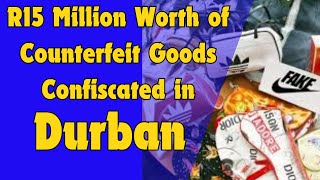 R15 Million Worth of Counterfeit Goods Confiscated in Durban [upl. by Narual]