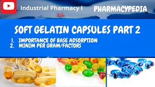 SOFT GELATIN CAPSULES  BASE ADSORPTION  MINIM PER GRAM FACTORS  INDUSTRIAL PHARMACY 1 [upl. by Dnalevelc434]