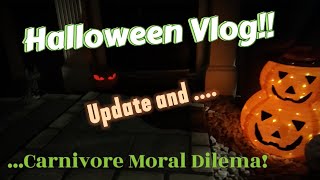 Halloween Vlog  Carnivore Moral Dilema and Update [upl. by Aissatsana975]