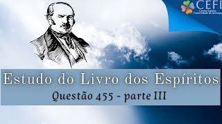 132 Estudo do Livro dos Espíritos  questão 455 Parte III [upl. by Malinde583]