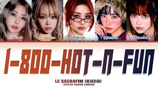 LE SSERAFIM 1800hotnfun 르세라핌 Color Coded Lyrics [upl. by Ardekan]