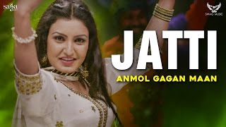 Anmol Gagan Maan  Latest Punjabi Song 2017  Jatti  Saga Music [upl. by Rhianon]